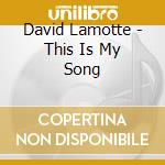 David Lamotte - This Is My Song cd musicale di David Lamotte