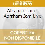 Abraham Jam - Abraham Jam Live cd musicale di Abraham Jam