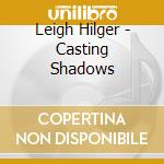 Leigh Hilger - Casting Shadows cd