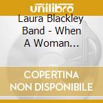 Laura Blackley Band - When A Woman... cd