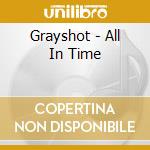 Grayshot - All In Time cd musicale di Grayshot