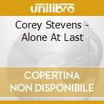 Corey Stevens - Alone At Last cd musicale di Corey Stevens