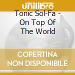 Tonic Sol-Fa - On Top Of The World cd