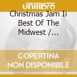 Christmas Jam Ii Best Of The Midwest / Various cd