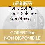 Tonic Sol-Fa - Tonic Sol-Fa - Something Beautiful [Cd] cd
