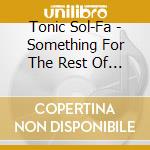 Tonic Sol-Fa - Something For The Rest Of Us cd
