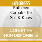 Kathleen Carnali - Be Still & Know cd