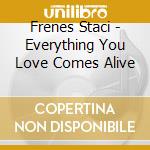 Frenes Staci - Everything You Love Comes Alive cd