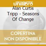 Alan Curtis Tripp - Seasons Of Change