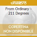 From Ordinary - 211 Degrees cd