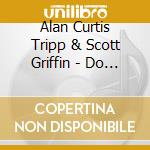 Alan Curtis Tripp & Scott Griffin - Do You Hear What I Hear? cd musicale di Alan Curtis Tripp & Scott Griffin