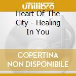 Heart Of The City - Healing In You cd