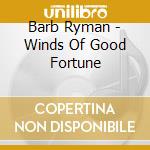 Barb Ryman - Winds Of Good Fortune cd musicale di Barb Ryman