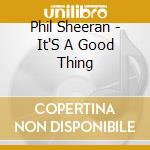 Phil Sheeran - It'S A Good Thing cd