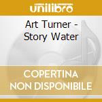Art Turner - Story Water cd
