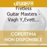 Fretless Guitar Masters - Vagh Y,Evett N,Donahue T... cd