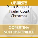 Pinto Bennett - Trailer Court Christmas cd