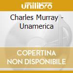 Charles Murray - Unamerica cd