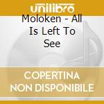 Moloken - All Is Left To See cd musicale di Moloken
