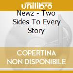 Newz - Two Sides To Every Story cd