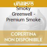 Smoky Greenwell - Premium Smoke cd