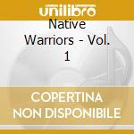 Native Warriors - Vol. 1 cd