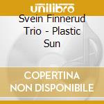 Svein Finnerud Trio - Plastic Sun cd musicale di Svein Finnerud Trio