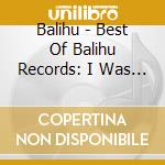 Balihu - Best Of Balihu Records: I Was A Disco Malcontent cd musicale di Balihu