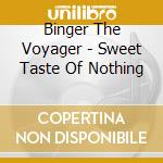 Binger The Voyager - Sweet Taste Of Nothing cd
