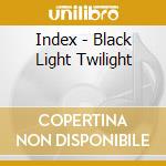 Index - Black Light Twilight cd