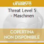Threat Level 5 - Maschinen cd