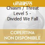 Chiasm / Threat Level 5 - Divided We Fall cd