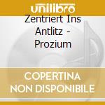 Zentriert Ins Antlitz - Prozium cd