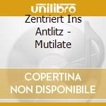 Zentriert Ins Antlitz - Mutilate cd