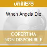 When Angels Die cd