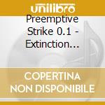 Preemptive Strike 0.1 - Extinction Reprogrammed cd musicale di Preemptive Strike 0.1