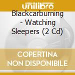 Blackcarburning - Watching Sleepers (2 Cd) cd