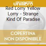 Red Lorry Yellow Lorry - Strange Kind Of Paradise cd
