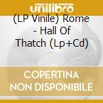 (LP Vinile) Rome - Hall Of Thatch (Lp+Cd) lp vinile di Rome