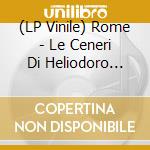(LP Vinile) Rome - Le Ceneri Di Heliodoro (Lp+Cd) lp vinile di Rome