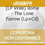 (LP Vinile) Rome - The Lone Furrow (Lp+Cd) lp vinile