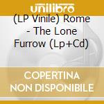 (LP Vinile) Rome - The Lone Furrow (Lp+Cd) vinile