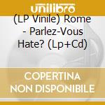 (LP Vinile) Rome - Parlez-Vous Hate? (Lp+Cd) lp vinile