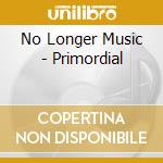 No Longer Music - Primordial cd