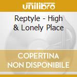 Reptyle - High & Lonely Place cd musicale