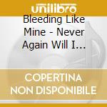 Bleeding Like Mine - Never Again Will I Dream cd musicale di Bleeding Like Mine