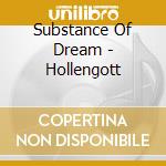 Substance Of Dream - Hollengott cd