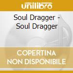 Soul Dragger - Soul Dragger cd musicale