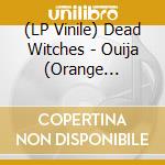 (LP Vinile) Dead Witches - Ouija (Orange Splatter) vinile