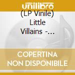 (LP Vinile) Little Villains - Philthy Lies (Ltd Ed) lp vinile di Little Villains